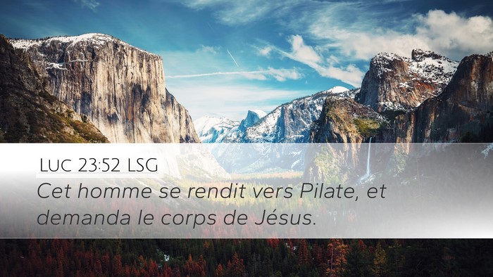 Luc 23:52 LSG Desktop Wallpaper - Cet homme se rendit vers Pilate, et demanda le - Desktop Bible Verse Wallpaper