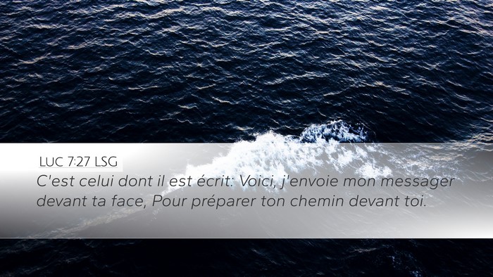 Luc 7:27 LSG Desktop Wallpaper - C'est celui dont il est écrit: Voici, j'envoie - Desktop Bible Verse Wallpaper
