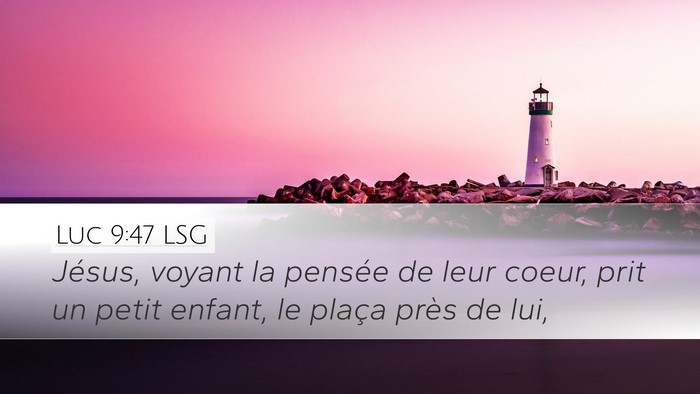 Luc 9:47 LSG Desktop Wallpaper - Jésus, voyant la pensée de leur coeur, prit un - Desktop Bible Verse Wallpaper