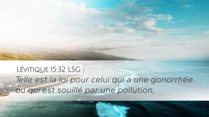 Lévitique 15:32 LSG Desktop Wallpaper - Telle est la loi pour celui qui a une gonorrhée - Desktop Bible Verse Wallpaper