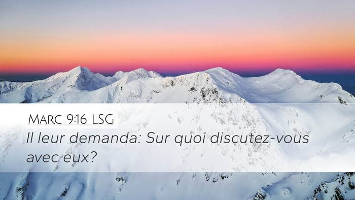 Marc 9:16 LSG Desktop Wallpaper - Il leur demanda: Sur quoi discutez-vous avec - Desktop Bible Verse Wallpaper