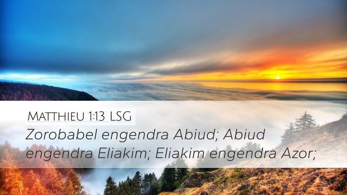 Matthieu 1:13 LSG Desktop Wallpaper - Zorobabel engendra Abiud; Abiud engendra Eliakim; - Desktop Bible Verse Wallpaper