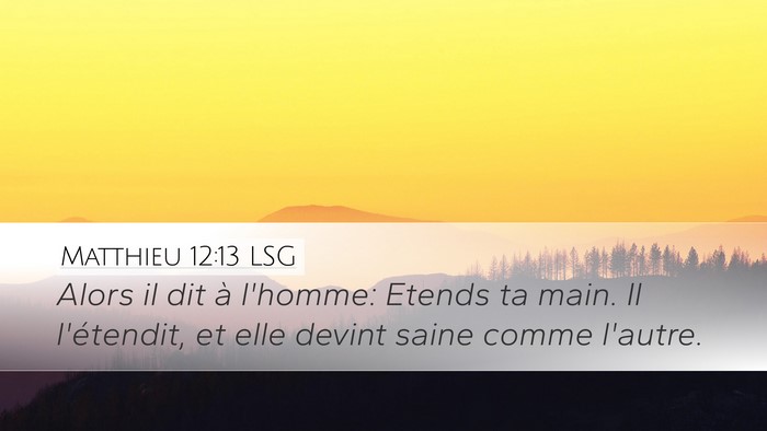 Matthieu 12:13 LSG Desktop Wallpaper - Alors il dit à l'homme: Etends ta main. Il - Desktop Bible Verse Wallpaper