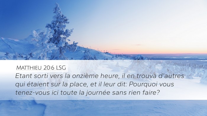 Matthieu 20:6 LSG Desktop Wallpaper - Etant sorti vers la onzième heure, il en trouva - Desktop Bible Verse Wallpaper