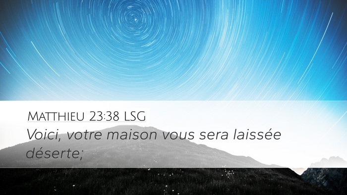 Matthieu 23:38 LSG Desktop Wallpaper - Voici, votre maison vous sera laissée - Desktop Bible Verse Wallpaper