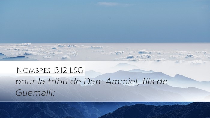 Nombres 13:12 LSG Desktop Wallpaper - pour la tribu de Dan: Ammiel, fils de - Desktop Bible Verse Wallpaper