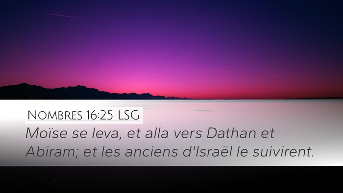 Nombres 16:25 LSG Desktop Wallpaper - Moïse se leva, et alla vers Dathan et Abiram; et - Desktop Bible Verse Wallpaper