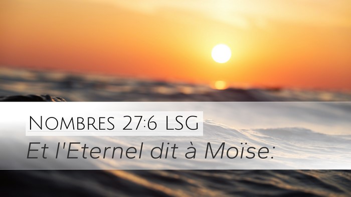 Nombres 27:6 LSG Desktop Wallpaper - Et l'Eternel dit à - Desktop Bible Verse Wallpaper