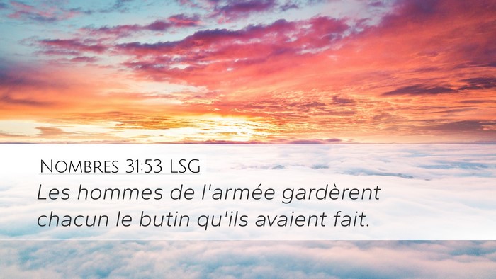 Nombres 31:53 LSG Desktop Wallpaper - Les hommes de l'armée gardèrent chacun le butin - Desktop Bible Verse Wallpaper