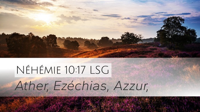 Néhémie 10:17 LSG Desktop Wallpaper - Ather, Ezéchias, - Desktop Bible Verse Wallpaper
