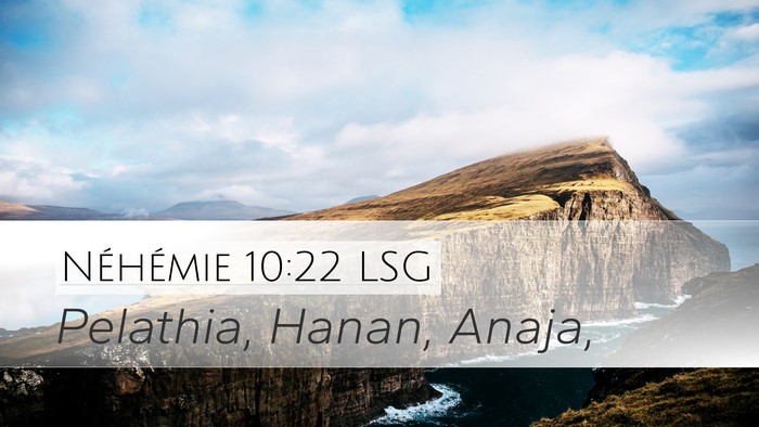 Néhémie 10:22 LSG Desktop Wallpaper - Pelathia, Hanan, - Desktop Bible Verse Wallpaper