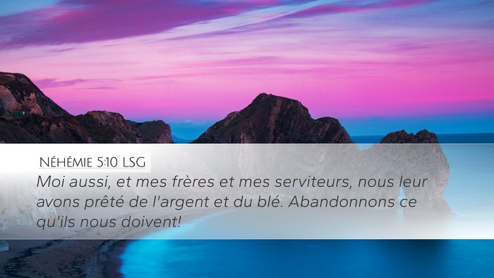 Néhémie 5:10 LSG Desktop Wallpaper - Moi aussi, et mes frères et mes serviteurs, nous - Desktop Bible Verse Wallpaper