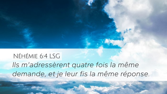 Néhémie 6:4 LSG Desktop Wallpaper - Ils m'adressèrent quatre fois la même demande, - Desktop Bible Verse Wallpaper