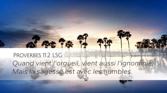 Proverbes 11:2 LSG Desktop Wallpaper - Quand vient l'orgueil, vient aussi l'ignominie; - Desktop Bible Verse Wallpaper