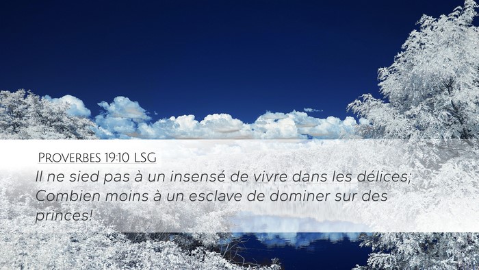 Proverbes 19:10 LSG Desktop Wallpaper - Il ne sied pas à un insensé de vivre dans les - Desktop Bible Verse Wallpaper