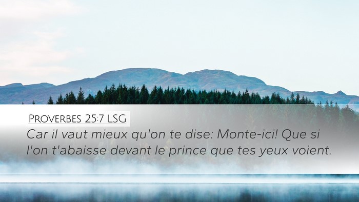 Proverbes 25:7 LSG Desktop Wallpaper - Car il vaut mieux qu'on te dise: Monte-ici! Que - Desktop Bible Verse Wallpaper