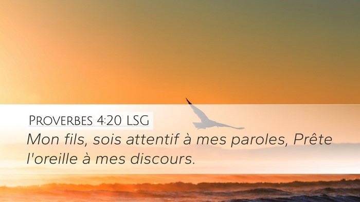 Proverbes 4:20 LSG Desktop Wallpaper - Mon fils, sois attentif à mes paroles, Prête - Desktop Bible Verse Wallpaper