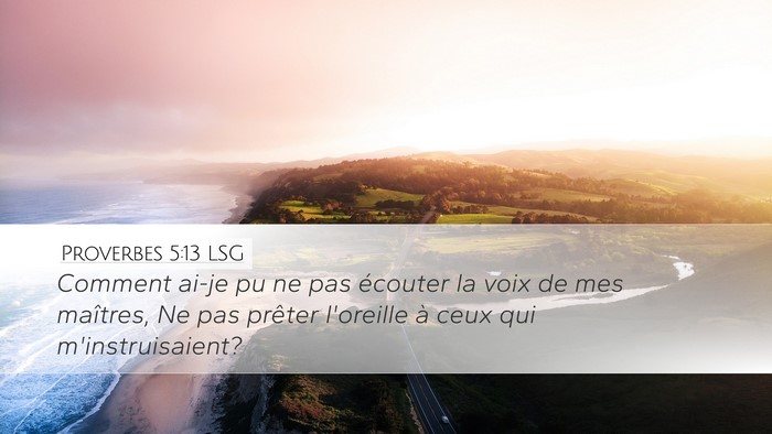Proverbes 5:13 LSG Desktop Wallpaper - Comment ai-je pu ne pas écouter la voix de mes - Desktop Bible Verse Wallpaper