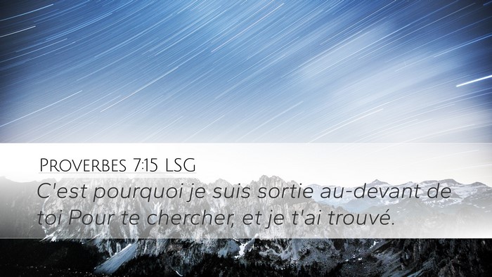 Proverbes 7:15 LSG Desktop Wallpaper - C'est pourquoi je suis sortie au-devant de toi - Desktop Bible Verse Wallpaper
