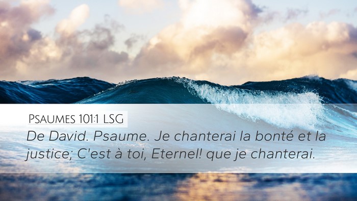Psaumes 101:1 LSG Desktop Wallpaper - De David. Psaume. Je chanterai la bonté et la - Desktop Bible Verse Wallpaper