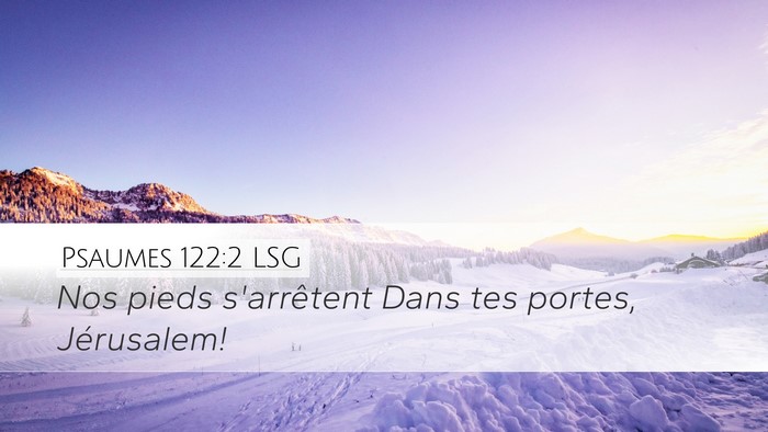 Psaumes 122:2 LSG Desktop Wallpaper - Nos pieds s'arrêtent Dans tes portes, - Desktop Bible Verse Wallpaper
