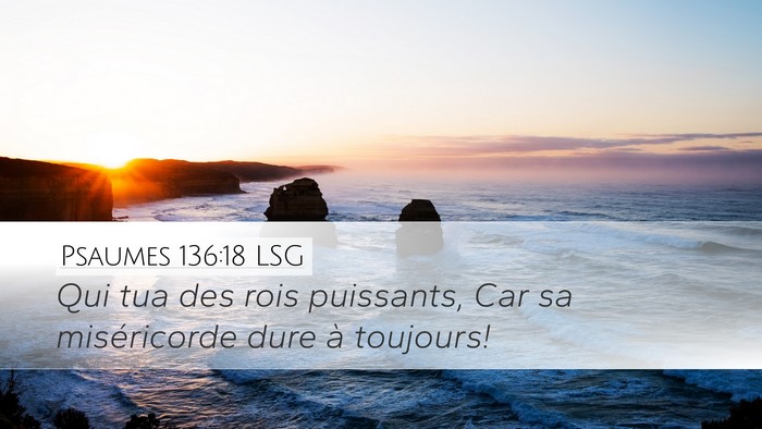 Psaumes 136:18 LSG Desktop Wallpaper - Qui tua des rois puissants, Car sa miséricorde - Desktop Bible Verse Wallpaper