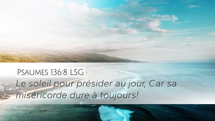 Psaumes 136:8 LSG Desktop Wallpaper - Le soleil pour présider au jour, Car sa - Desktop Bible Verse Wallpaper
