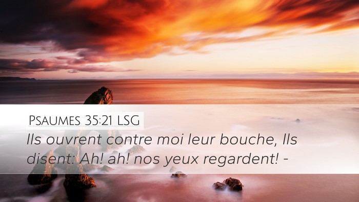 Psaumes 35:21 LSG Desktop Wallpaper - Ils ouvrent contre moi leur bouche, Ils disent: - Desktop Bible Verse Wallpaper