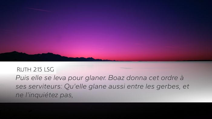 Ruth 2:15 LSG Desktop Wallpaper - Puis elle se leva pour glaner. Boaz donna cet - Desktop Bible Verse Wallpaper