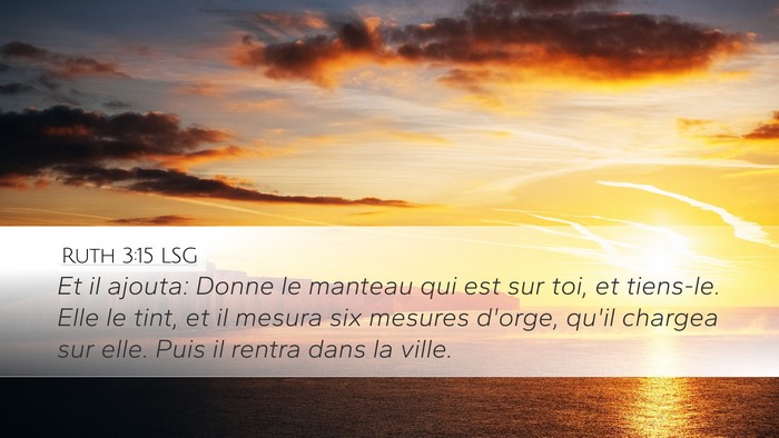 Ruth 3:15 LSG Desktop Wallpaper - Et il ajouta: Donne le manteau qui est sur toi, - Desktop Bible Verse Wallpaper