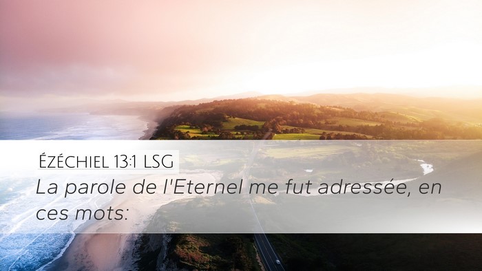 Ézéchiel 13:1 LSG Desktop Wallpaper - La parole de l'Eternel me fut adressée, en ces - Desktop Bible Verse Wallpaper