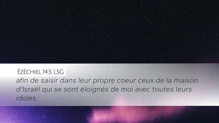 Ézéchiel 14:5 LSG Desktop Wallpaper - afin de saisir dans leur propre coeur ceux de la - Desktop Bible Verse Wallpaper