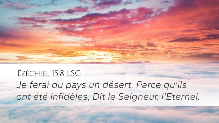 Ézéchiel 15:8 LSG Desktop Wallpaper - Je ferai du pays un désert, Parce qu'ils ont - Desktop Bible Verse Wallpaper