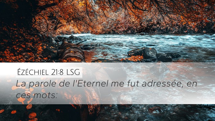 Ézéchiel 21:8 LSG Desktop Wallpaper - La parole de l'Eternel me fut adressée, en ces - Desktop Bible Verse Wallpaper
