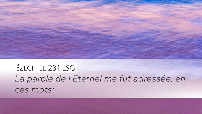 Ézéchiel 28:1 LSG Desktop Wallpaper - La parole de l'Eternel me fut adressée, en ces - Desktop Bible Verse Wallpaper