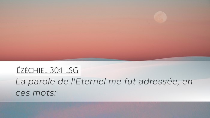 Ézéchiel 30:1 LSG Desktop Wallpaper - La parole de l'Eternel me fut adressée, en ces - Desktop Bible Verse Wallpaper