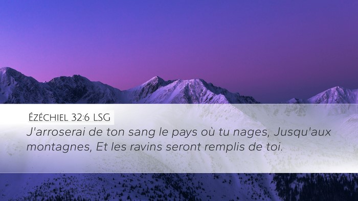 Ézéchiel 32:6 LSG Desktop Wallpaper - J'arroserai de ton sang le pays où tu nages, - Desktop Bible Verse Wallpaper