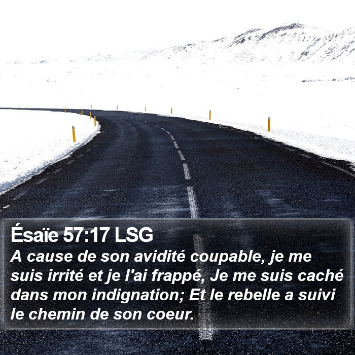 Ésaïe 57:17 LSG - A cause de son avidité coupable, je me suis