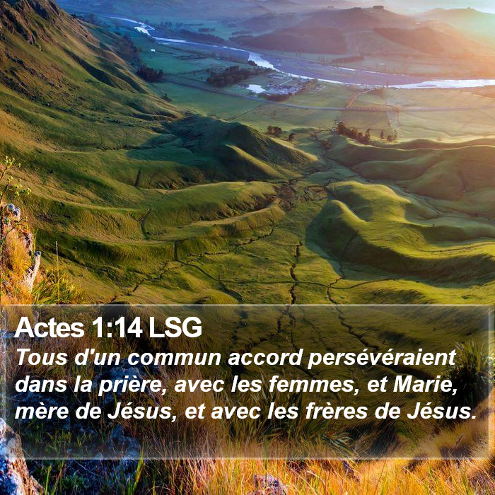 Actes 1:14 LSG - Tous d'un commun accord persévéraient dans la