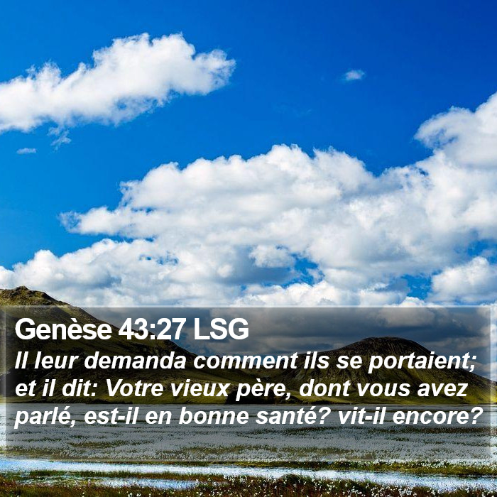 Genèse 43:27 LSG - Il leur demanda comment ils se portaient; et il
