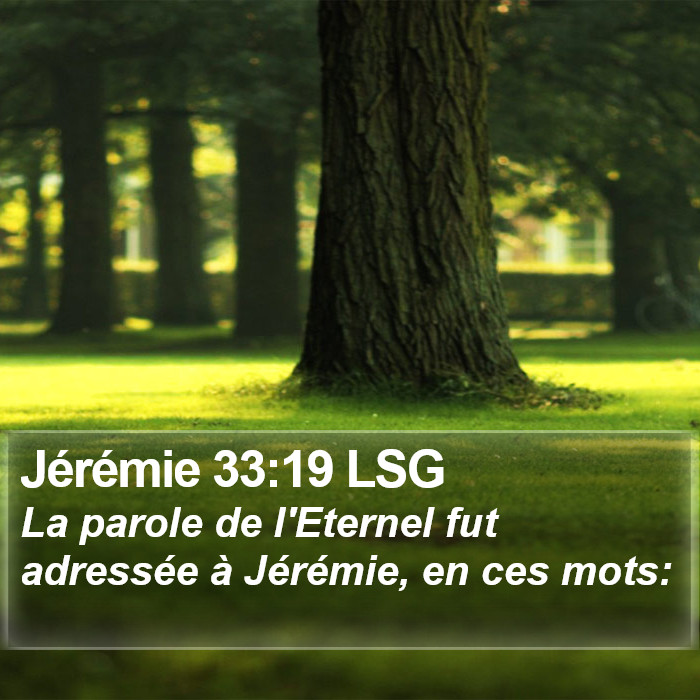 Jérémie 33:19 LSG - La parole de l'Eternel fut adressée à