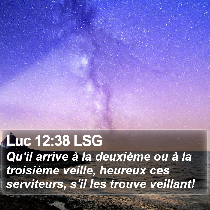 Luc 12:38 LSG - Qu'il arrive à la deuxième ou à la troisième