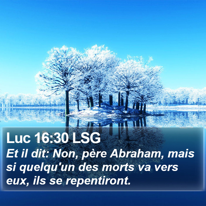 Luc 16:30 LSG - Et il dit: Non, père Abraham, mais si quelqu'un