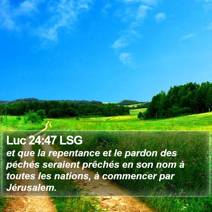Luc 24:47 LSG - et que la repentance et le pardon des péchés