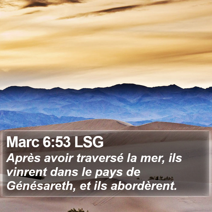 Marc 6:53 LSG - Après avoir traversé la mer, ils vinrent dans