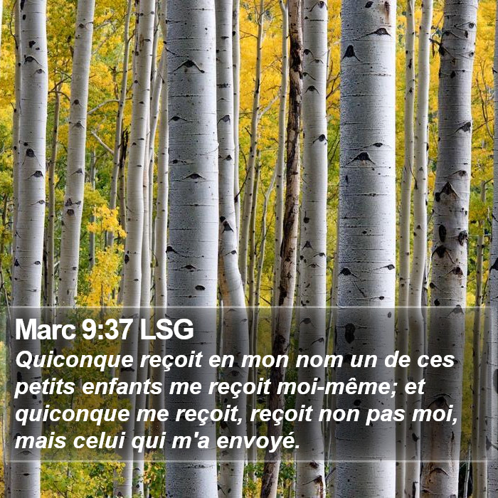 Marc 9:37 LSG - Quiconque reçoit en mon nom un de ces petits