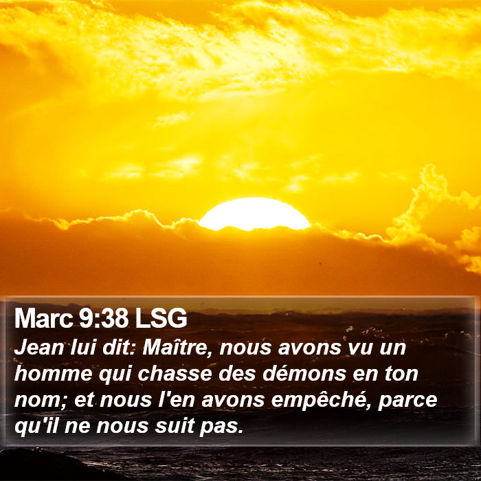 Marc 9:38 LSG - Jean lui dit: Maître, nous avons vu un homme qui