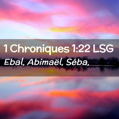 Picture 02 - 1 Chroniques 1:22 LSG - Ebal, Abimaël, - Bible Verse Picture
