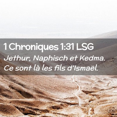 Picture 02 - 1 Chroniques 1:31 LSG - Jethur, Naphisch et Kedma. Ce sont là les fils - Bible Verse Picture