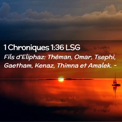 Picture 02 - 1 Chroniques 1:36 LSG - Fils d'Eliphaz: Théman, Omar, Tsephi, Gaetham, - Bible Verse Picture